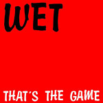 Wet: That’s The Game
