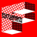 Futurism Ain’t Shit to Me cover